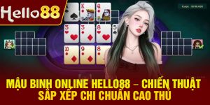 Mau Binh Online Hello88 – Chien Thuat Sap Xep Chi Chuan Cao Thu