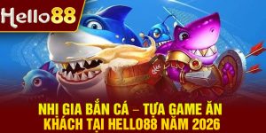 Nhi Gia Ban Ca – Tua Game An Khach Tai Hello88 Nam 2026