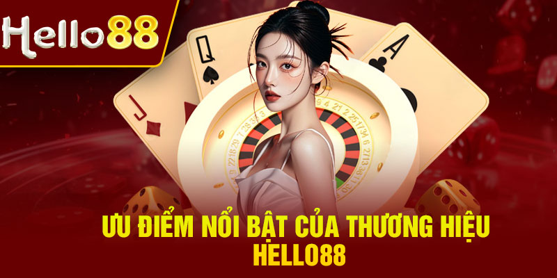 Ưu điểm nổi bật của thương hiệu Hello88