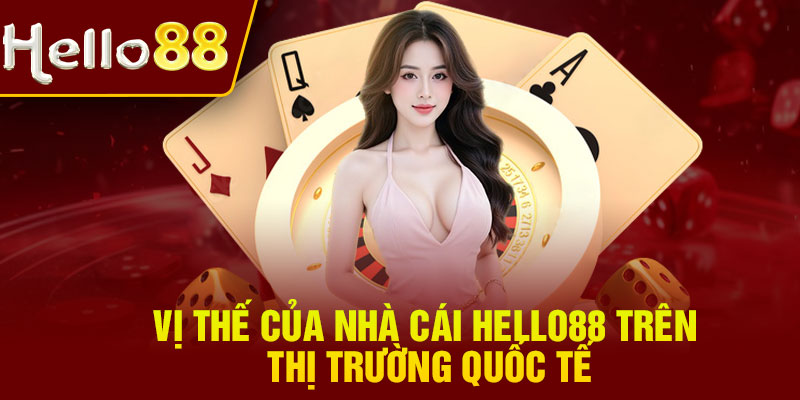 Vị thế của nhà cái Hello88 trên thị trường quốc tế