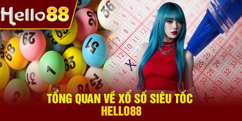 Tổng quan về xổ số siêu tốc Hello88
