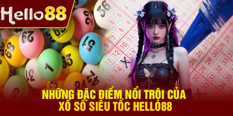 Những đặc điểm nổi trội của xổ số siêu tốc Hello88