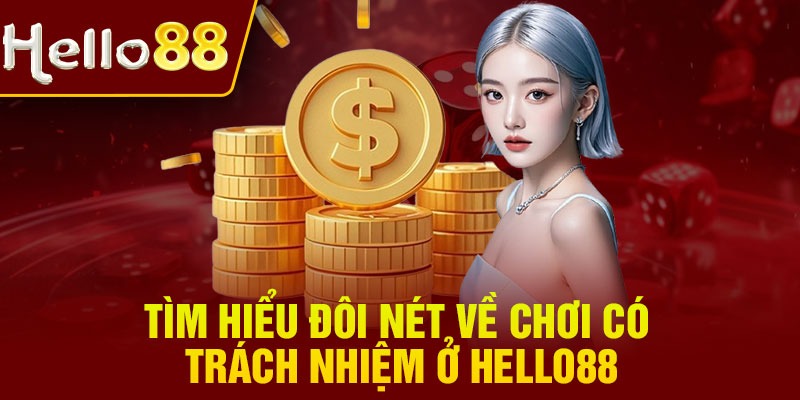 Tìm hiểu đôi nét về chơi có trách nhiệm ở Hello88