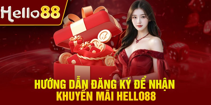 Hướng dẫn đăng ký để nhận khuyến mãi Hello88
