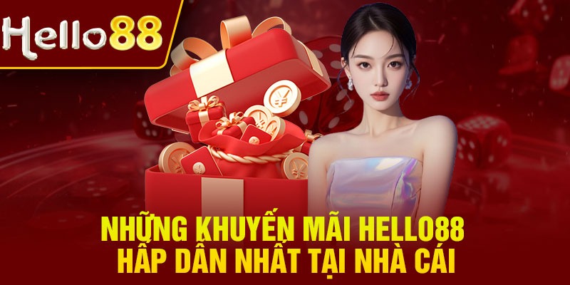 Những khuyến mãi Hello88 hấp dẫn nhất tại nhà cái