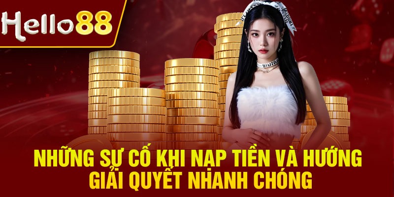 Những sự cố khi nạp tiền và hướng giải quyết nhanh chóng