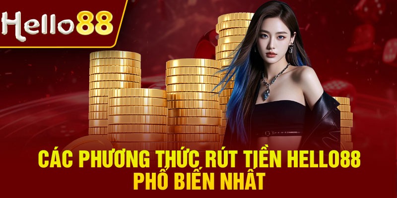 Các phương thức rút tiền Hello88 phổ biến nhất