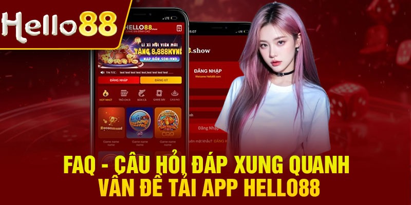 Faq - Câu hỏi đáp xung quanh vấn đề tải app Hello88