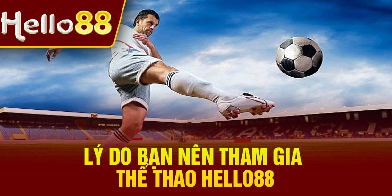 Lý do bạn nên tham gia Thể thao Hello88