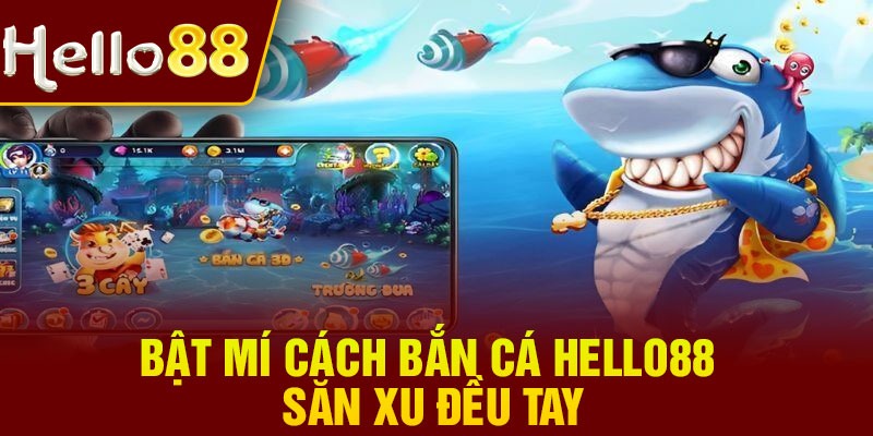 Bật mí cách bắn cá Hello88 săn xu đều tay