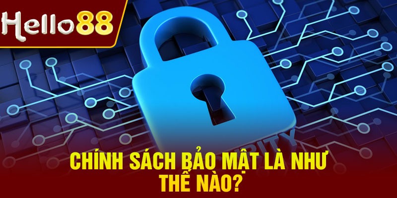 Chính sách bảo mật là như thế nào?
