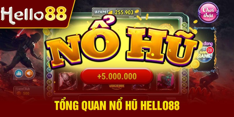 Tổng quan nổ hũ Hello88