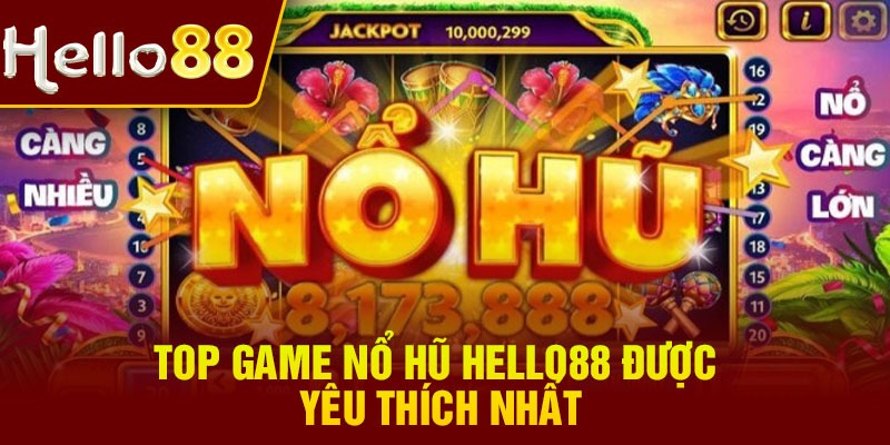 Top game nổ hũ Hello88 được yêu thích nhất