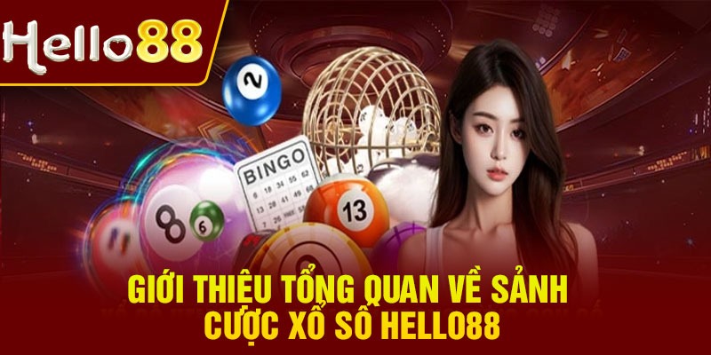 Giới thiệu tổng quan về sảnh cược Xổ số Hello88