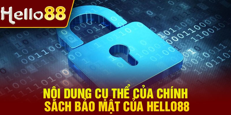 Nội dung cụ thể của chính sách bảo mật của Hello88