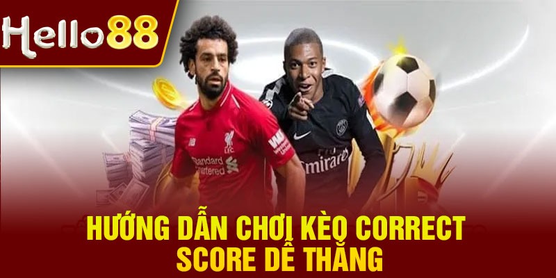 Hướng dẫn chơi kèo Correct Score dễ thắng
