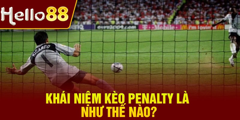 Khái niệm kèo penalty là như thế nào?