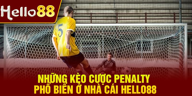 Những kèo cược penalty phổ biến ở nhà cái Hello88