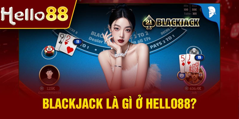 Blackjack là gì ở Hello88?
