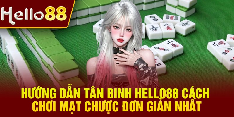 Điểm qua những cách chơi mạt chược thông dụng tại Hello88