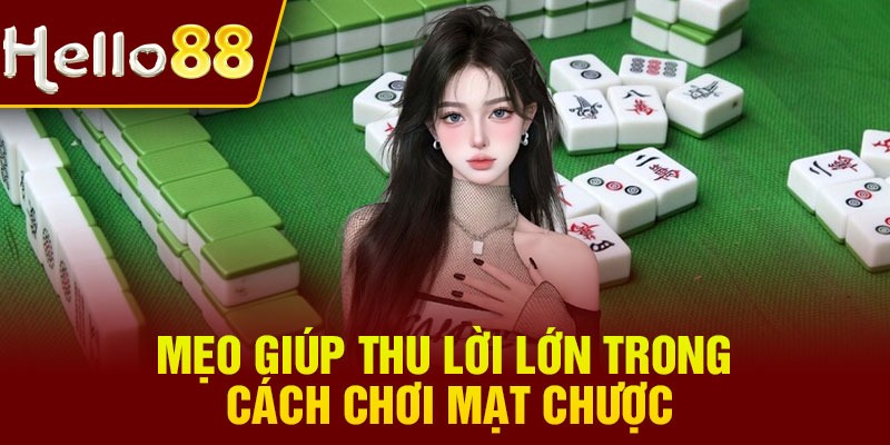 Mẹo giúp thu lời lớn trong cách chơi mạt chược