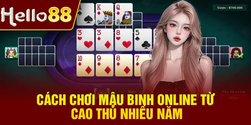 Cách chơi mậu binh online từ cao thủ nhiều năm