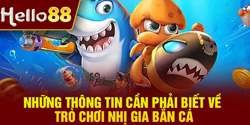 Những thông tin cần phải biết về trò chơi nhị gia bắn cá