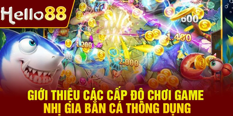 Giới thiệu các cấp độ chơi game Nhị gia bắn cá thông dụng