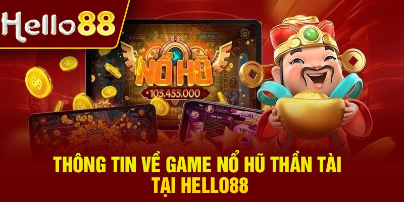 Thông tin về game nổ hũ thần tài tại Hello88