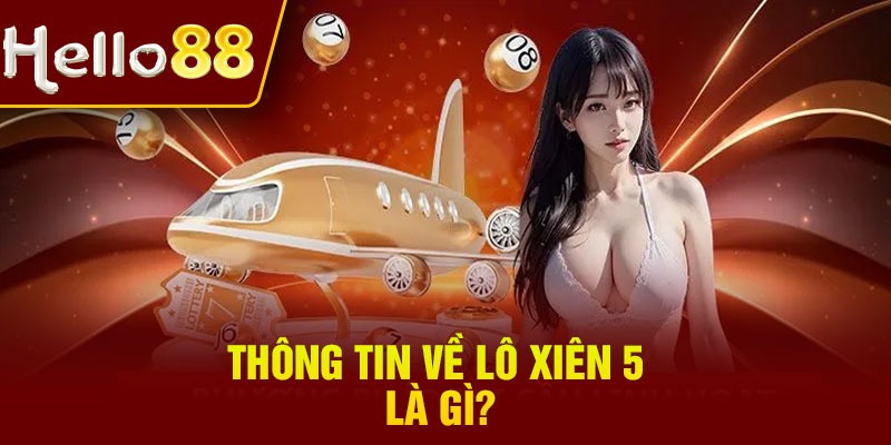 Thông tin về lô xiên 5 là gì?