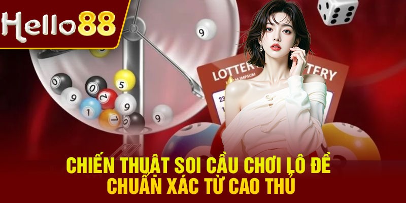 Chiến thuật soi cầu chơi lô đề chuẩn xác từ cao thủ