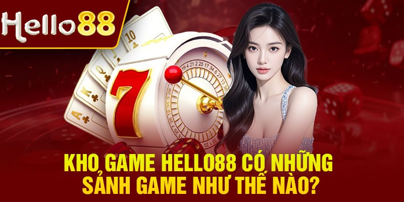 Kho game Hello88 có những sảnh game như thế nào?